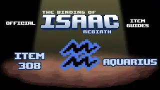 The Binding of Isaac - Item Guides No. 308: Aquarius