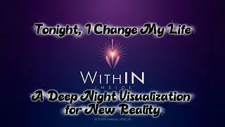 Tonight, I Change My Life | A Deep Night Visualization for New Reality | WithIN