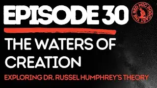 The Red Mic Podcast EP30: The Waters of Creation- Exploring Dr. Russel Humphreys' Theory