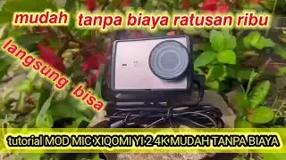 Tutorial mod mic xiaomi yi 2 4k||mudah langsung bisa tanpa biaya