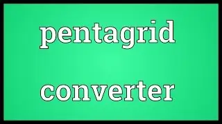 Pentagrid converter Meaning