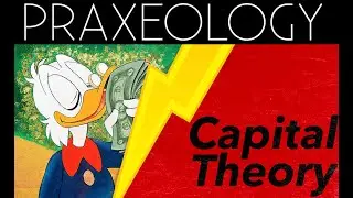 Praxeology 101 - Lesson 27 - Capital Theory