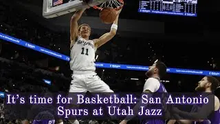 It&rsquo;s time for Basketball: San Antonio Spurs at Utah Jazz