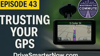 Trusting Your GPS | Dependence or A Helpful Tool? | Episode 43 (Mastering the Commute Podcast)