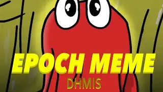 Epoch Animation Meme (Don’t Hug Me I’m Scared)