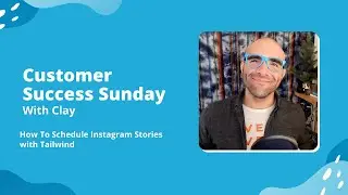 Customer Success Sunday with Clay: How To Schedule Instagram Stories with Tailwind