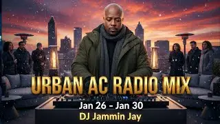 Urban AC Radio Mixes – Ultimate Playlist (Jan 26–30) | Mixed by Jammin Jay