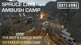 Days Gone - THE SPRUCE LAKE AMBUSH CAMP - The Best & Easiest Ways To Take Out This Camp.