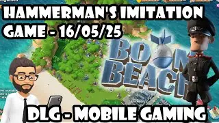 DLG Mobile Gaming - Boom Beach - Hammerman's Imitation Game 16/05/25