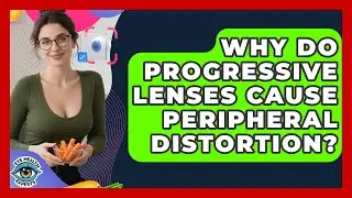 Why Do Progressive Lenses Cause Peripheral Distortion? - Eye Health Experts
