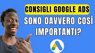 Consigli Google Ads: Tutto Quello Che Devi Sapere
