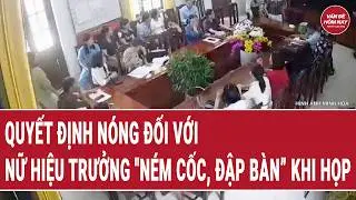 Bản tin thời sự: Quyết định nóng đối với Nữ hiệu trưởng 