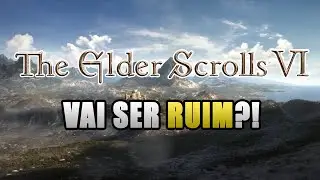 O PRÓXIMO THE ELDER SCROLLS VAI SER RUIM E EU POSSO PROVAR