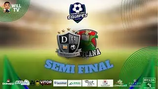 SEMI FINAL | DESMANTELO X IBOTCANA  | TORNEIO DAS EQUIPES | 11° EDIÇÃO