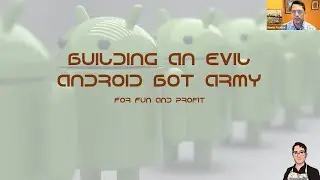 Building an Evil Android Bot Army for Fun & Profit: Dennis Faucher