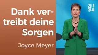 So schützt dich DANKBARKEIT vor Sorgen 🛡️ – Joyce Meyer – Gedanken und Worte lenken