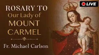 🔴 Rosary to Our Lady of Mount Carmel