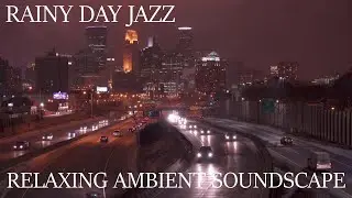 Relaxing Musical Soundscape - Rainy Day Jazz - Wet Streets/City Ambience - Smooth Lounge Music