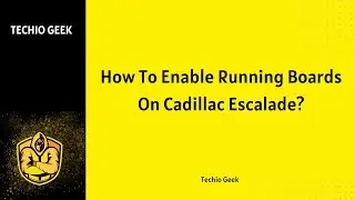 How To Enable Running Boards On Cadillac Escalade?