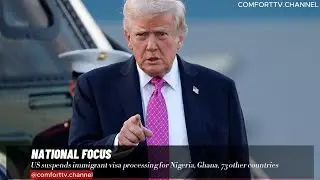 US suspends immigrant visa processing for Nigeria, Ghana, 73 other countries+MORE