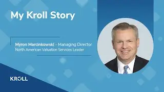 My Kroll Story: Myron Marcinkowski, Managing Director and North American Valuation Services Leader