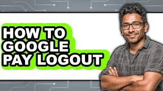 How to Google Pay Logout (updated)