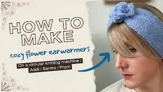 Sentro / addi /prym circular knitting machine flower earwarmers - how to make