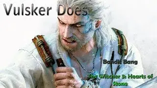 Bandit Bang - The Witcher 3: Hearts of Stone | Vulsker Does Gaming