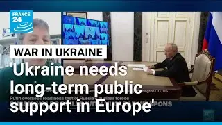 Europe must ensure long-term public support for Ukraine, expert says &bull; FRANCE 24 English