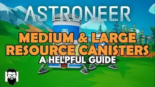 Astroneer - THE MEDIUM & LARGE RESOURCE CANISTERS - A HELPFUL GUIDE