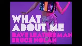 Dave Leatherman, Bruce Nolan  -  What About Me (2023) (Original Mix) (HQ) (HD) mp3