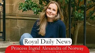 A Royal Move:  Princess Ingrid Alexandra of Norway Moves To Sydney, Australia. Plus, More #RoyalNews