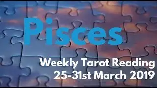 Pisces Weekly Tarot Reading 25-31st March 2019 !!