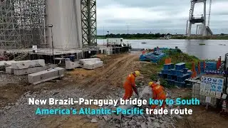 New Brazil&ndash;Paraguay bridge key to Atlantic&ndash;Pacific trade route