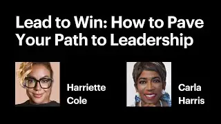 Lead to Win with Harriette Cole & Carla Harris