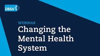 Changing the Mental Health System: 8 Steps to Bring About Reform | DBSA Summit 2022