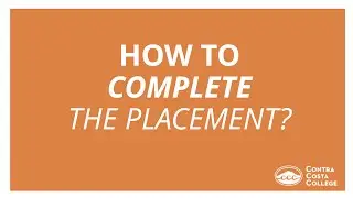 Contra Costa College - How to Complete Your Placement