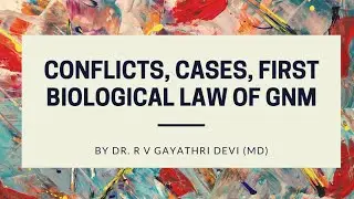 Conflicts, Cases, First Biological Law of GNM || By Dr. R V Gayathri Devi ||