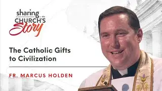 Knowledge: The Catholic Gifts to Civilization | Fr. Marcus Holden