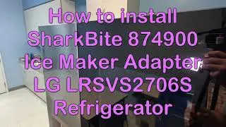 How to install SharkBite 874900 Ice Maker Adapter on LG LRSVS2706S Refrigerator water line connector