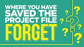 Where you have saved the Project File Forget? how to Open your recent files