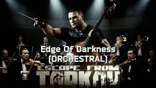 Escape From Tarkov (Geneburn) - Edge Of Darkness [Orchestral]