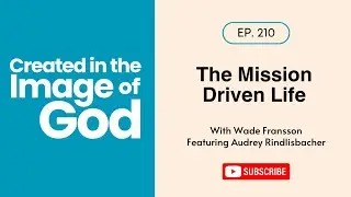 The Mission Driven Life with Audrey Rindlisbacher | Created In The Image of God 210