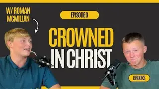 Real Talk, Real Faith, and New Beginnings W/ Roman McMillan | Episode 9 | Crowned In Christ Podcast