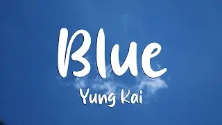 Yung Kai - Blue (Lyrics)