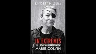 In Extremis: the life of war correspondent Marie Colvin