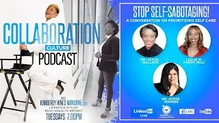 The Collaboration Culture Podcast: 'STOP Self-Sabotaging' Mental Health & Self-Care Panel