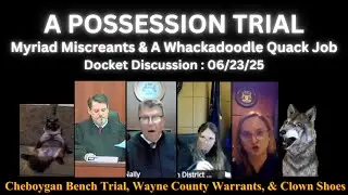Benched and Busted in Michigan with Clown Shoes - Docket Discussion - June 23, 2025