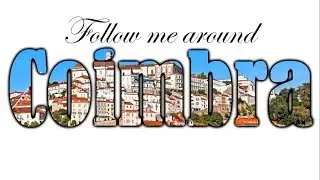 Follow me around Coimbra