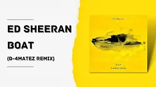 Ed Sheeran - Boat (D-4MATEZ REMIX)